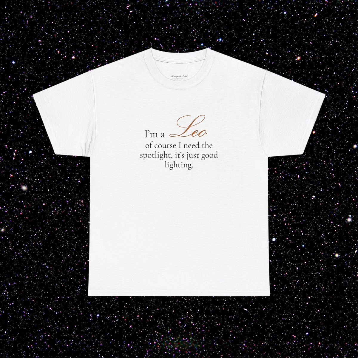 T-shirt Lion signe astrologique · "I'M A LEO, of course I need the spotlight, it's just good lighting."