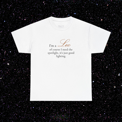 T-shirt Lion signe astrologique · "I'M A LEO, of course I need the spotlight, it's just good lighting."