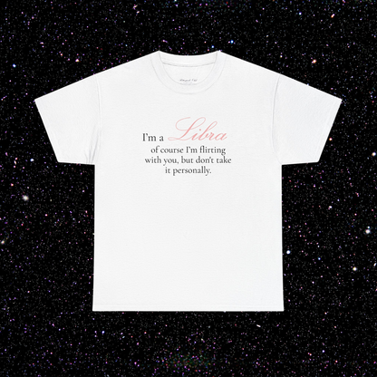 T-shirt Balance signe astrologique · "I'M A LIBRA, of course I'm flirting with you, but don't take it personally."