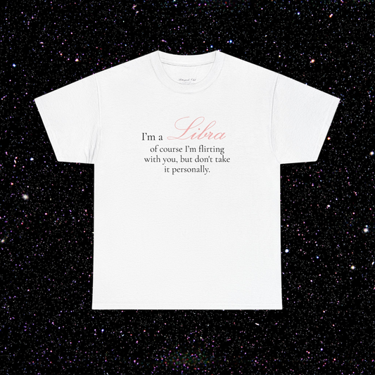 T-shirt Balance signe astrologique · "I'M A LIBRA, of course I'm flirting with you, but don't take it personally."