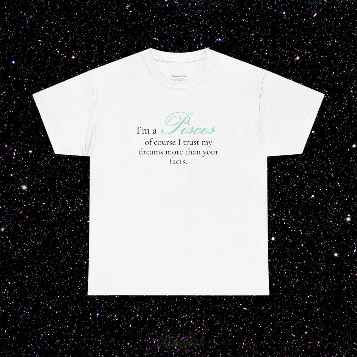 T-shirt Poissons signe astrologique · "I'M A PISCES, of course I trust my dreams more than your facts."