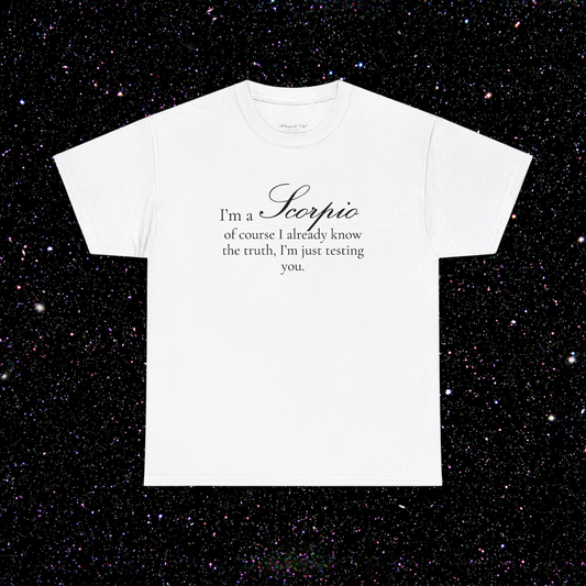 T-shirt Scorpion signe astrologique · "I'M A SCORPIO, of course I already know the truth, I'm just testing you."