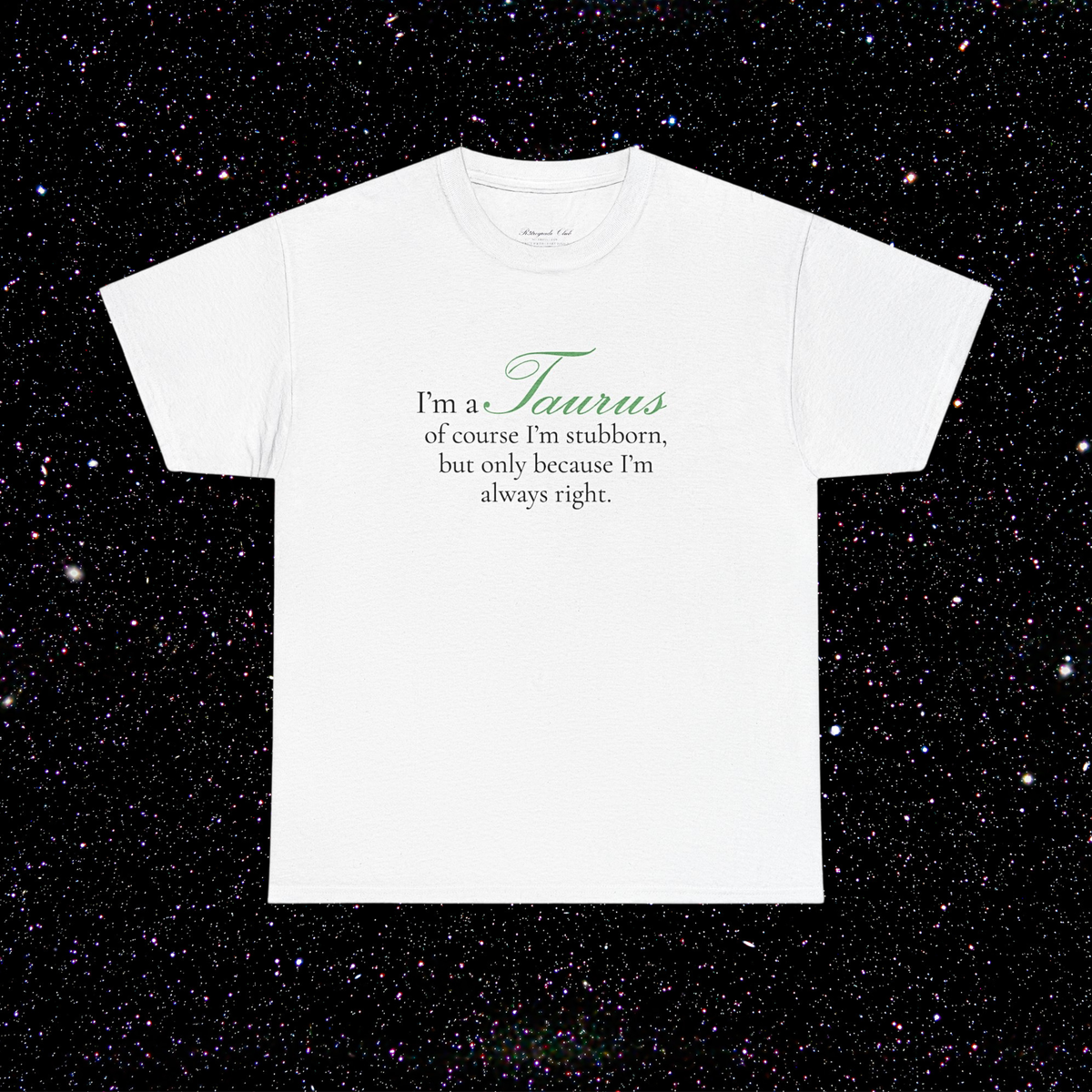 T-shirt Taureau signe astrologique · "I'M A TAURUS, of course I'm stubborn, but only because I'm always right."