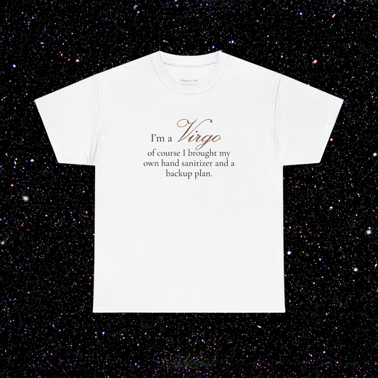 T-shirt Vierge signe astrologique · "I'M A VIRGO, of course I brought my own hand sanitizer and a backup plan."